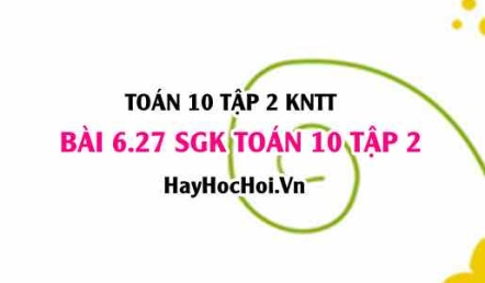 Bài 6.27 SGK Toán 10 tập 2 Kết nối tri thức